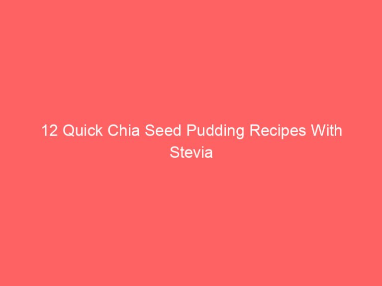 12 Quick Chia Seed Pudding Recipes With Stevia