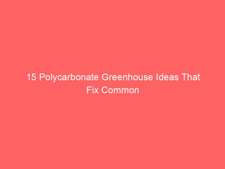 15 Polycarbonate Greenhouse Ideas That Fix Common Growing Problems