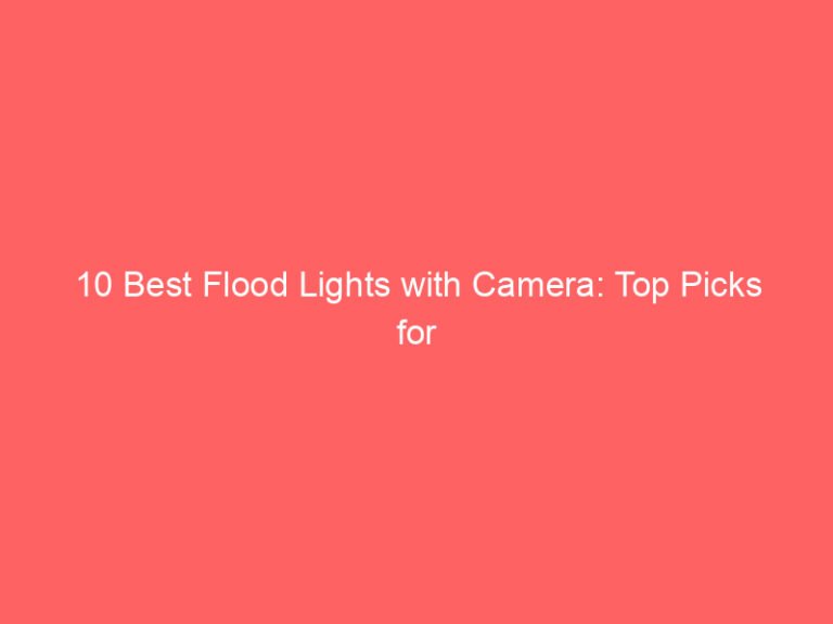 10 Best Flood Lights with Camera: Top Picks for Security and Safety 2026