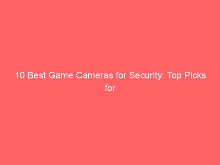 10 Best Game Cameras for Security: Top Picks for Effective Surveillance 2026