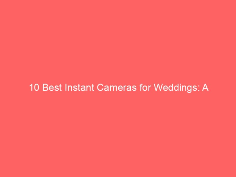 10 Best Instant Cameras for Weddings: A Comprehensive Review 2026