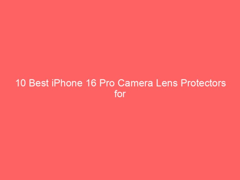 10 Best iPhone 16 Pro Camera Lens Protectors for Optimal Protection 2026