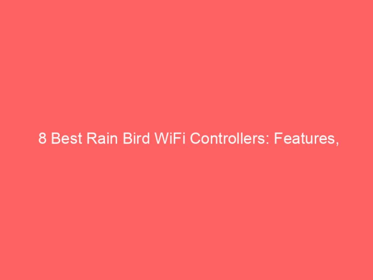 8 Best Rain Bird WiFi Controllers: Features, Setup & Reviews