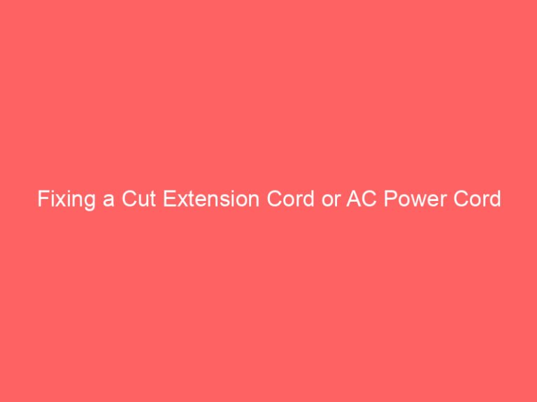 Fixing a Cut Extension Cord or AC Power Cord Safely