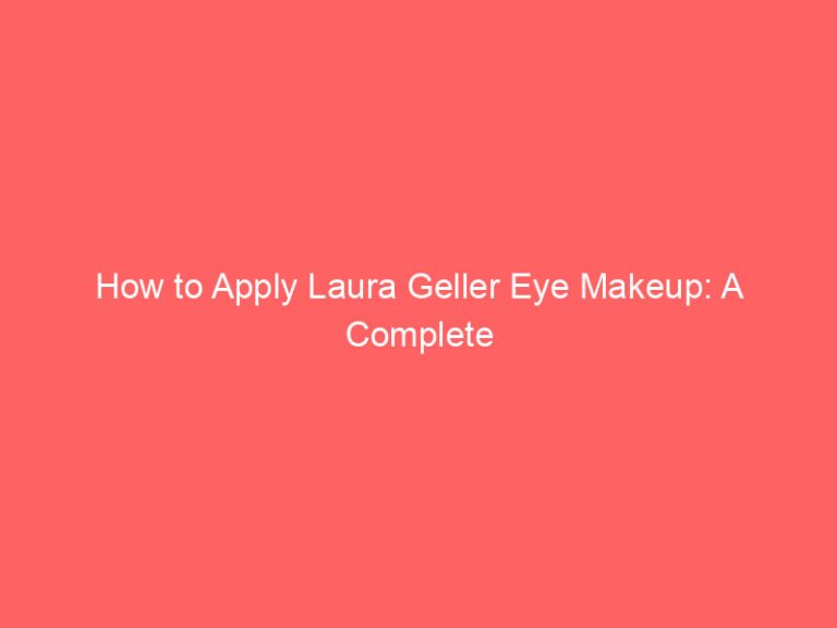 How to Apply Laura Geller Eye Makeup: A Complete Guide