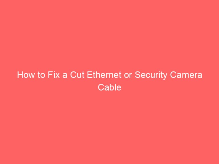 How to Fix a Cut Ethernet or Security Camera Cable