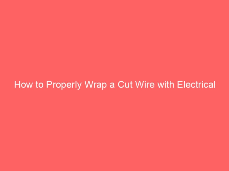 How to Properly Wrap a Cut Wire with Electrical Tape
