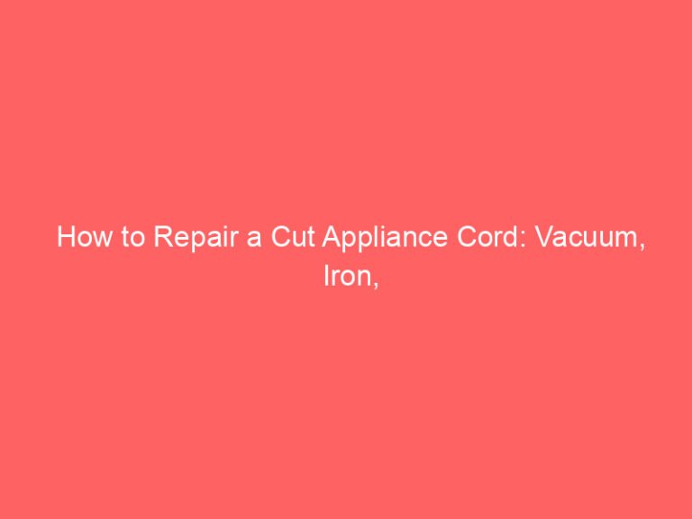 How to Repair a Cut Appliance Cord: Vacuum, Iron, Lamp, and More
