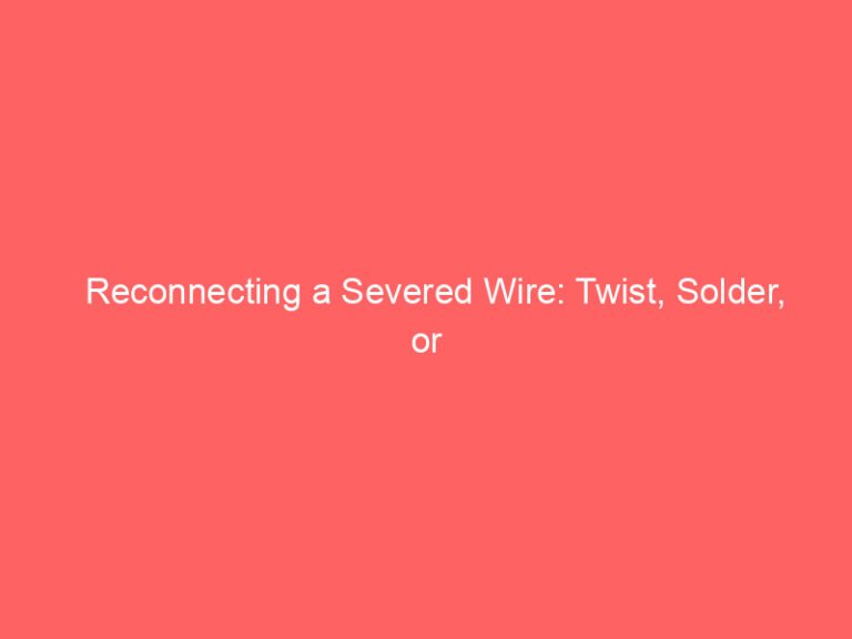 Reconnecting a Severed Wire: Twist, Solder, or Wire Nut?