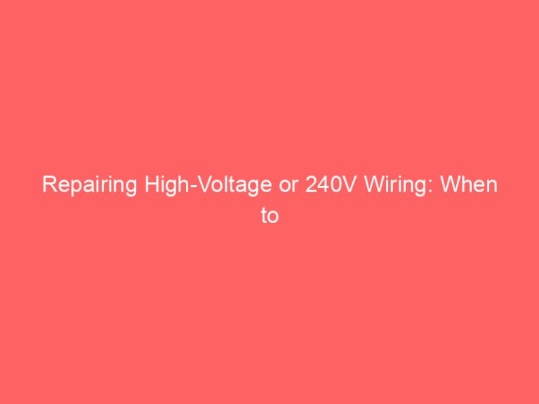 Repairing High-Voltage or 240V Wiring: When to Call an Electrician